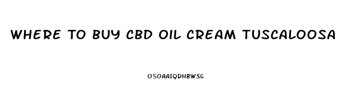 Where To Buy Cbd Oil Cream Tuscaloosa Al