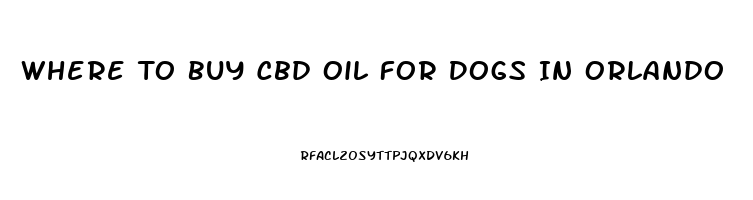 Where To Buy Cbd Oil For Dogs In Orlando