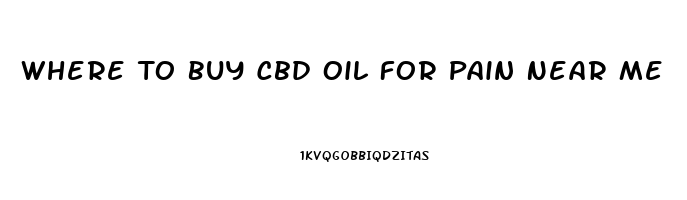 Where To Buy Cbd Oil For Pain Near Me