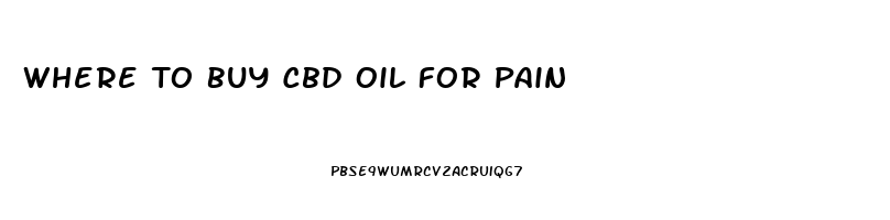 Where To Buy Cbd Oil For Pain