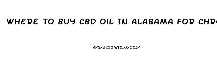 Where To Buy Cbd Oil In Alabama For Chronic Pain