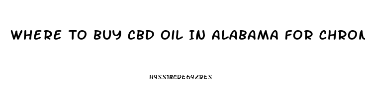 Where To Buy Cbd Oil In Alabama For Chronic Pain