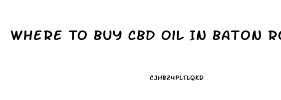 Where To Buy Cbd Oil In Baton Rouge