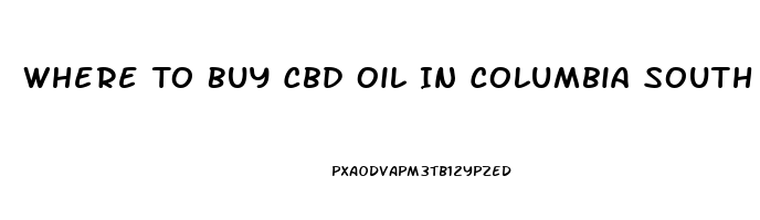 Where To Buy Cbd Oil In Columbia South Carolina