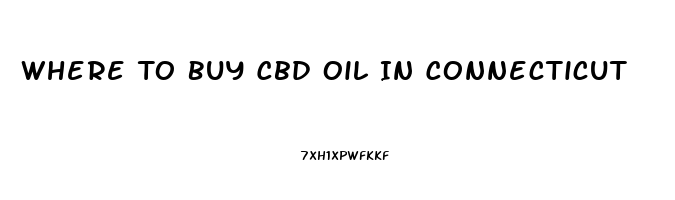 Where To Buy Cbd Oil In Connecticut