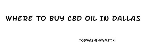 Where To Buy Cbd Oil In Dallas