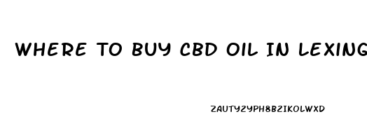 Where To Buy Cbd Oil In Lexington Kentucky