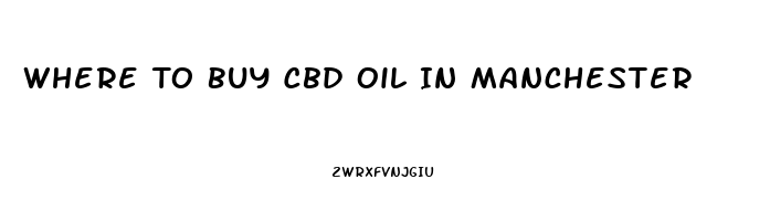 Where To Buy Cbd Oil In Manchester