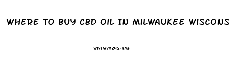 Where To Buy Cbd Oil In Milwaukee Wisconsin