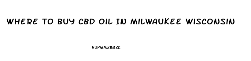 Where To Buy Cbd Oil In Milwaukee Wisconsin