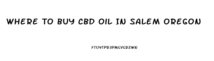 Where To Buy Cbd Oil In Salem Oregon