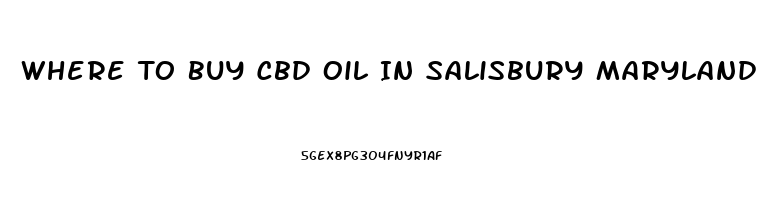 Where To Buy Cbd Oil In Salisbury Maryland