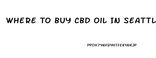 Where To Buy Cbd Oil In Seattle