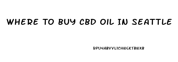 Where To Buy Cbd Oil In Seattle