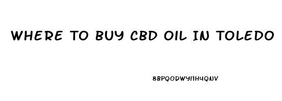 Where To Buy Cbd Oil In Toledo