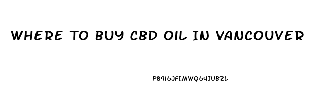 Where To Buy Cbd Oil In Vancouver