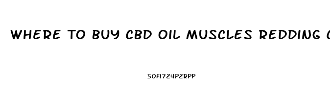 Where To Buy Cbd Oil Muscles Redding Ca