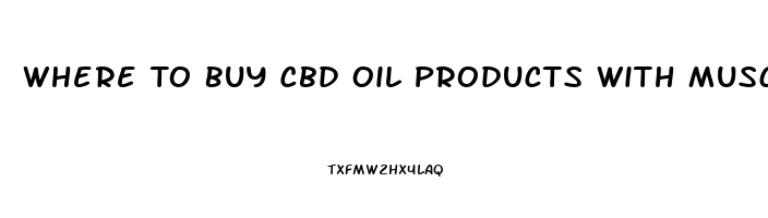 Where To Buy Cbd Oil Products With Muscle Relaxers