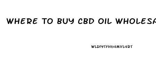 Where To Buy Cbd Oil Wholesale