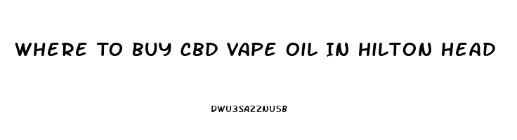 Where To Buy Cbd Vape Oil In Hilton Head