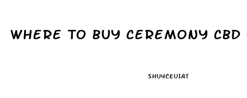 Where To Buy Ceremony Cbd Oil