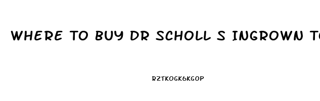 Where To Buy Dr Scholl S Ingrown Toenail Pain Reliever