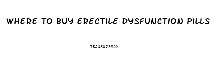 Where To Buy Erectile Dysfunction Pills