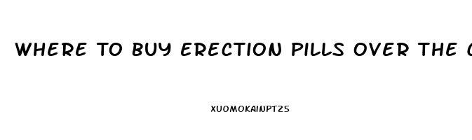 Where To Buy Erection Pills Over The Counter