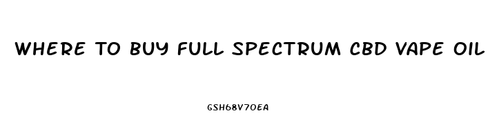 Where To Buy Full Spectrum Cbd Vape Oil