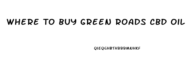 Where To Buy Green Roads Cbd Oil Near Me