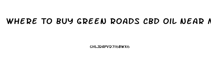 Where To Buy Green Roads Cbd Oil Near Me