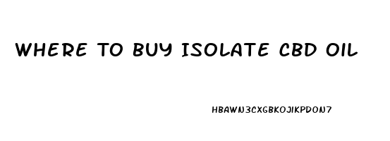 Where To Buy Isolate Cbd Oil