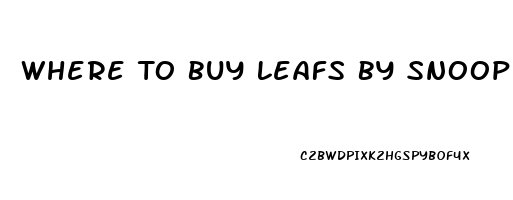 Where To Buy Leafs By Snoop Cbd Oil