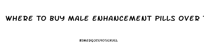 Where To Buy Male Enhancement Pills Over The Counter