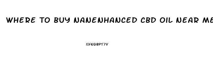 Where To Buy Nanenhanced Cbd Oil Near Me