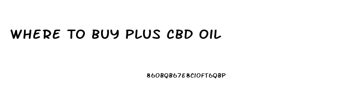 Where To Buy Plus Cbd Oil