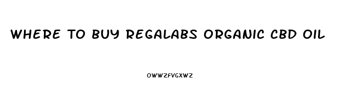 Where To Buy Regalabs Organic Cbd Oil