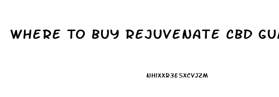 Where To Buy Rejuvenate Cbd Gummies