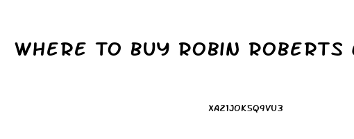 Where To Buy Robin Roberts Cbd Gummies