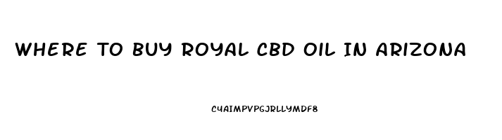 Where To Buy Royal Cbd Oil In Arizona