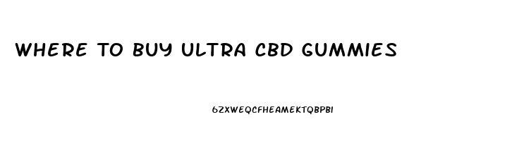 Where To Buy Ultra Cbd Gummies