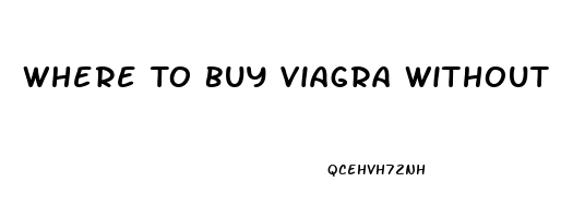 Where To Buy Viagra Without Prescription