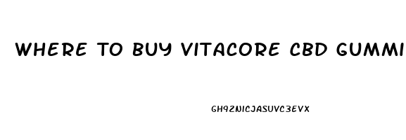 Where To Buy Vitacore Cbd Gummies