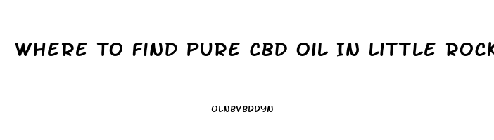 Where To Find Pure Cbd Oil In Little Rock Arkansas