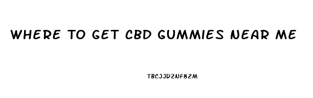 Where To Get Cbd Gummies Near Me