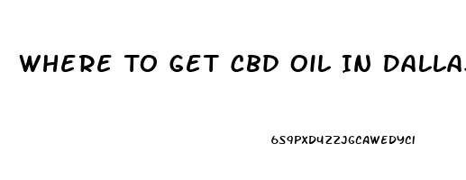 Where To Get Cbd Oil In Dallas