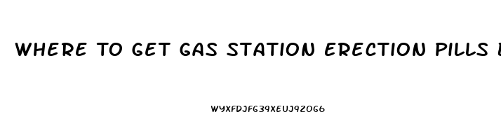 Where To Get Gas Station Erection Pills Bulk Discount