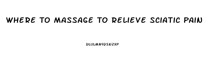 Where To Massage To Relieve Sciatic Pain