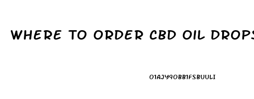 Where To Order Cbd Oil Drops For Anxiety And Depression