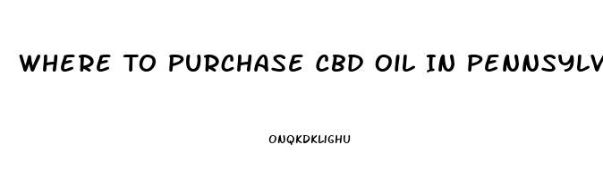 Where To Purchase Cbd Oil In Pennsylvania